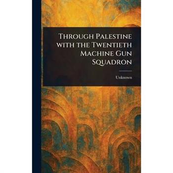 Through Palestine With the Twentieth Machine Gun Squadron