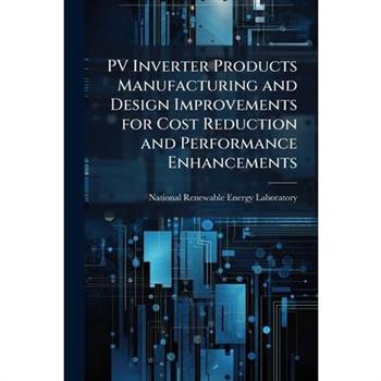 PV Inverter Products Manufacturing and Design Improvements for Cost Reduction and Performance Enhancements