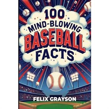 100 Mind-Blowing Baseball Facts