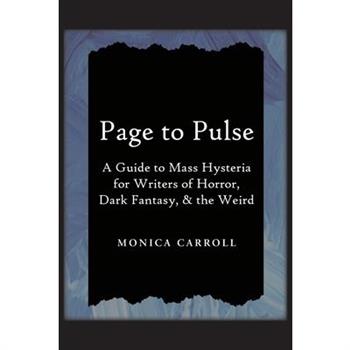 Page to Pulse. A Guide to Mass Hysteria for Writers of Horror, Dark Fantasy, & the Weird
