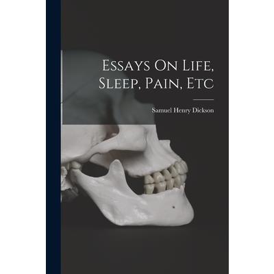 Essays On Life, Sleep, Pain, Etc