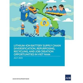 Lithium-Ion Battery Supply Chain Diversification, Repurposing, Recycling, and Job Creation Opportunities in Viet Nam