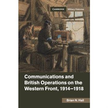 Communications and British Operations on the Western Front, 1914-1918