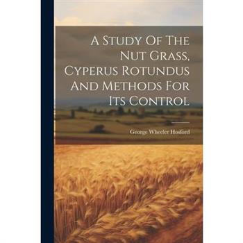 A Study Of The Nut Grass, Cyperus Rotundus And Methods For Its Control