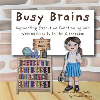 Busy Brains for Girls; Supporting Executive Functioning and Neurodiversity in the Classroom