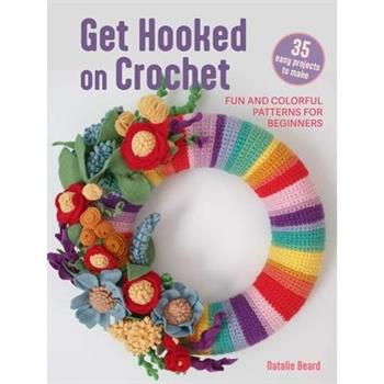 Get Hooked on Crochet: 35 Easy Projects