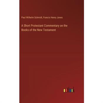 A Short Protestant Commentary on the Books of the New Testament