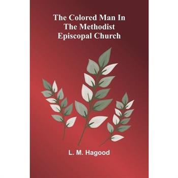 The Colored Man In The Methodist Episcopal Church