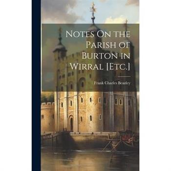 Notes On the Parish of Burton in Wirral [Etc.]