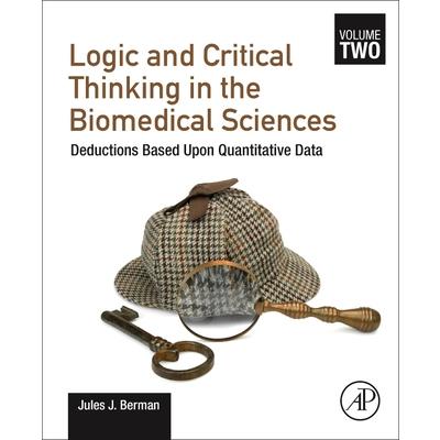 Logic and Critical Thinking in the Biomedical SciencesVolume 2: Deductions Based Upon Quan