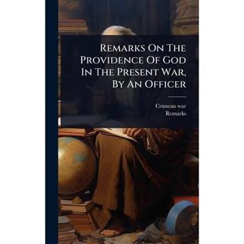 Remarks On The Providence Of God In The Present War, By An Officer