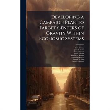 Developing a Campaign Plan to Target Centers of Gravity Within Economic Systems