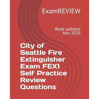 City of Seattle Fire Extinguisher Exam FEX1 Self Practice Review Questions