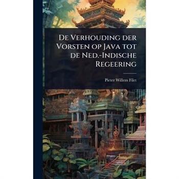 De Verhouding der Vorsten op Java tot de Ned.-Indische Regeering
