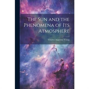 The Sun and the Phenomena of Its Atmosphere