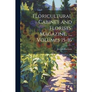 Floricultural Cabinet and Florists' Magazine. ..., Volumes 15-16