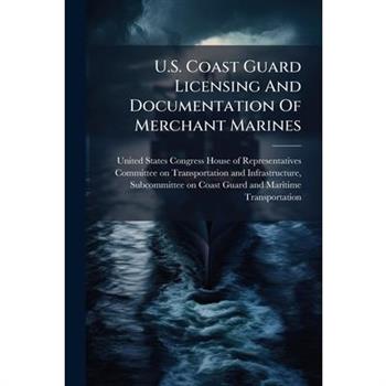 U.S. Coast Guard Licensing And Documentation Of Merchant Marines