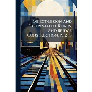 Object-lesson And Experimental Roads, And Bridge Construction, 1912-13