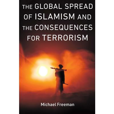 The Global Spread of Islamism and the Consequences for Terrorism