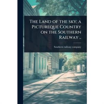 The Land of the sky; a Pictureque Country on the Southern Railway ..