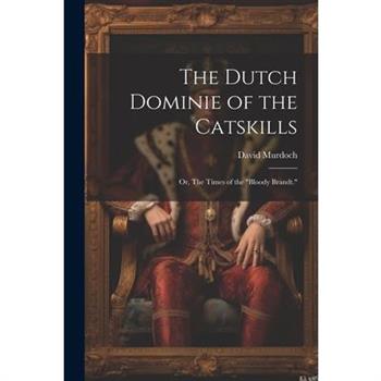 The Dutch Dominie of the Catskills; or, The Times of the "Bloody Brandt."
