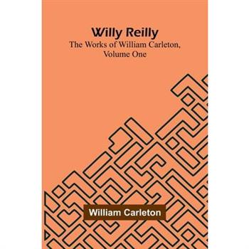 Willy Reilly; The Works of William Carleton, Volume One