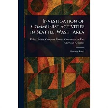 Investigation of Communist Activities in Seattle, Wash., Area