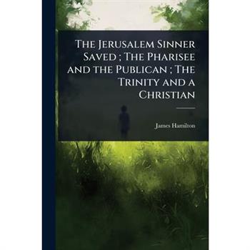 The Jerusalem Sinner Saved; The Pharisee and the Publican; The Trinity and a Christian