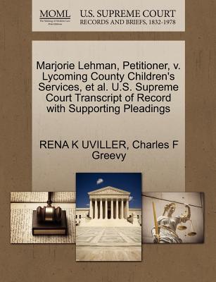 Marjorie Lehman, Petitioner, V. Lycoming County Children’s Services, et al. U.S. Supreme Court Transcript of Record with Supporting Pleadings