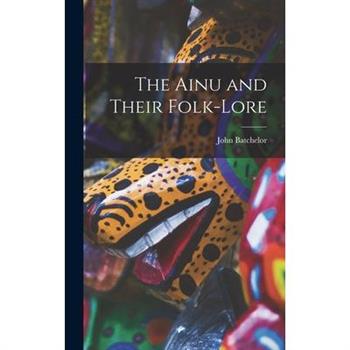 The Ainu and Their Folk-Lore
