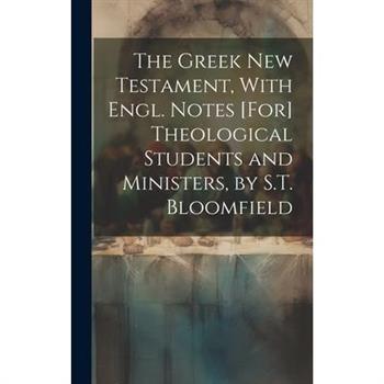 The Greek New Testament, With Engl. Notes [For] Theological Students and Ministers, by S.T. Bloomfield