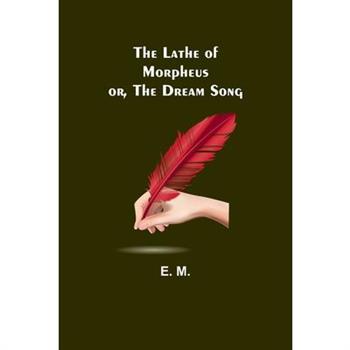 The Lathe of Morpheus; or, The dream song