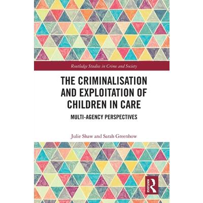 The Criminalisation and Exploitation of Children in Care