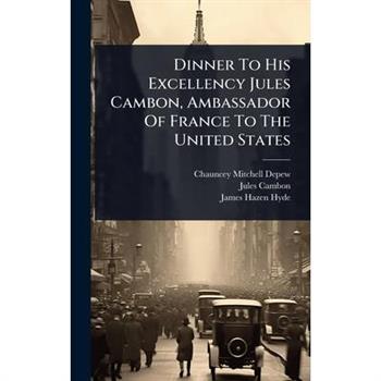 Dinner To His Excellency Jules Cambon, Ambassador Of France To The United States