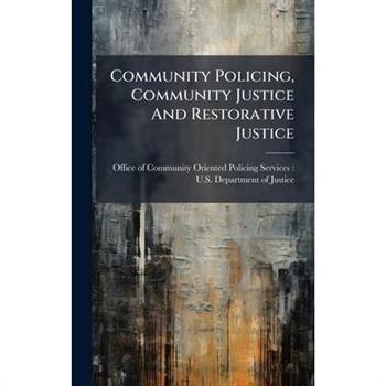 Community Policing, Community Justice And Restorative Justice