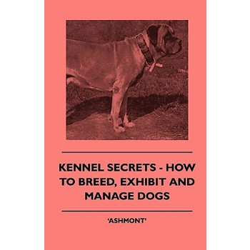 Kennel Secrets - How To Breed, Exhibit And Manage Dogs
