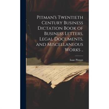 Pitman's Twentieth Century Business Dictation Book of Business Letters, Legal Documents, and Miscellaneous Works ..