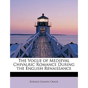 The Vogue of Medieval Chivalric Romance During the English Renaissance