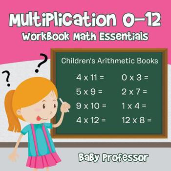 Multiplication 0-12 Workbook Math Essentials Children’s Arithmetic Books