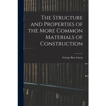 The Structure and Properties of the More Common Materials of Construction