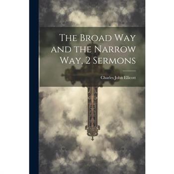 The Broad Way and the Narrow Way, 2 Sermons