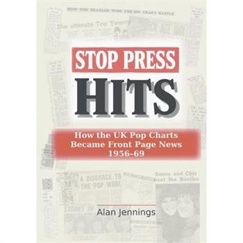 Stop Press Hits - How the UK Pop Charts Became Front Page News 1956-69
