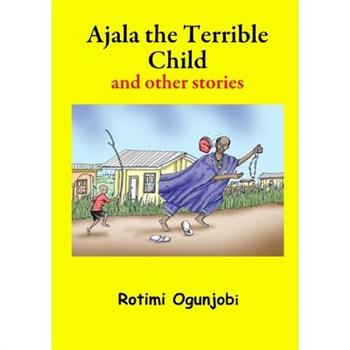 Ajala the Terrible Child and other stories