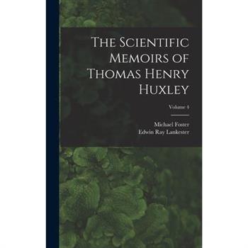 The Scientific Memoirs of Thomas Henry Huxley; Volume 4