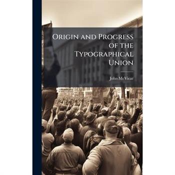 Origin and Progress of the Typographical Union