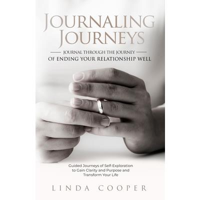 Journaling Journeys - Journal Through the Journey of Ending Your Relationship Well