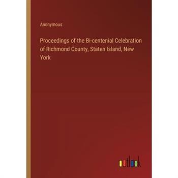Proceedings of the Bi-centenial Celebration of Richmond County, Staten Island, New York