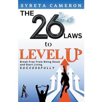 The 26 Laws To Level Up - Break Free From Being Stuck And Start Living Successfully
