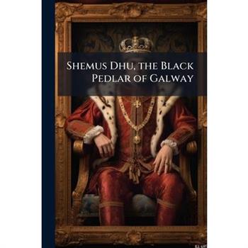 Shemus Dhu, the Black Pedlar of Galway