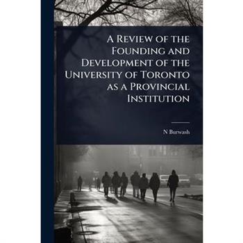 A Review of the Founding and Development of the University of Toronto as a Provincial Institution